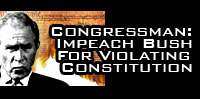 Rep. Congressman: Impeach Bush For Violating Constitution - Not Partisan Payback