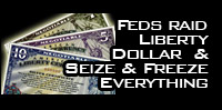 Feds raid Liberty Dollar and seize and freeze everything